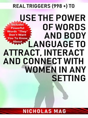 cover image of Real Triggers (998 +) to Use the Power of Words and Body Language to Attract, Interact and Connect with Women in Any Setting